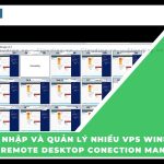 Đăng nhập và quản lý nhiều VPS Windows trên Remote Desktop Conection Manager