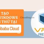 Cách tạo VPS Windows dùng thử tại alibaba cloud