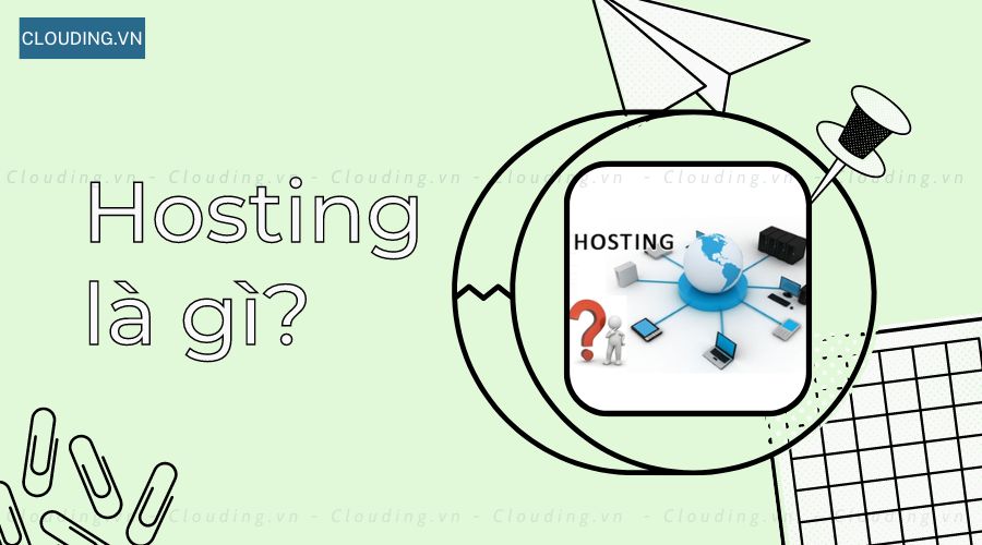 Hosting là gì? - Dịch vụ Cloud VPS và hosting chất lượng cao 