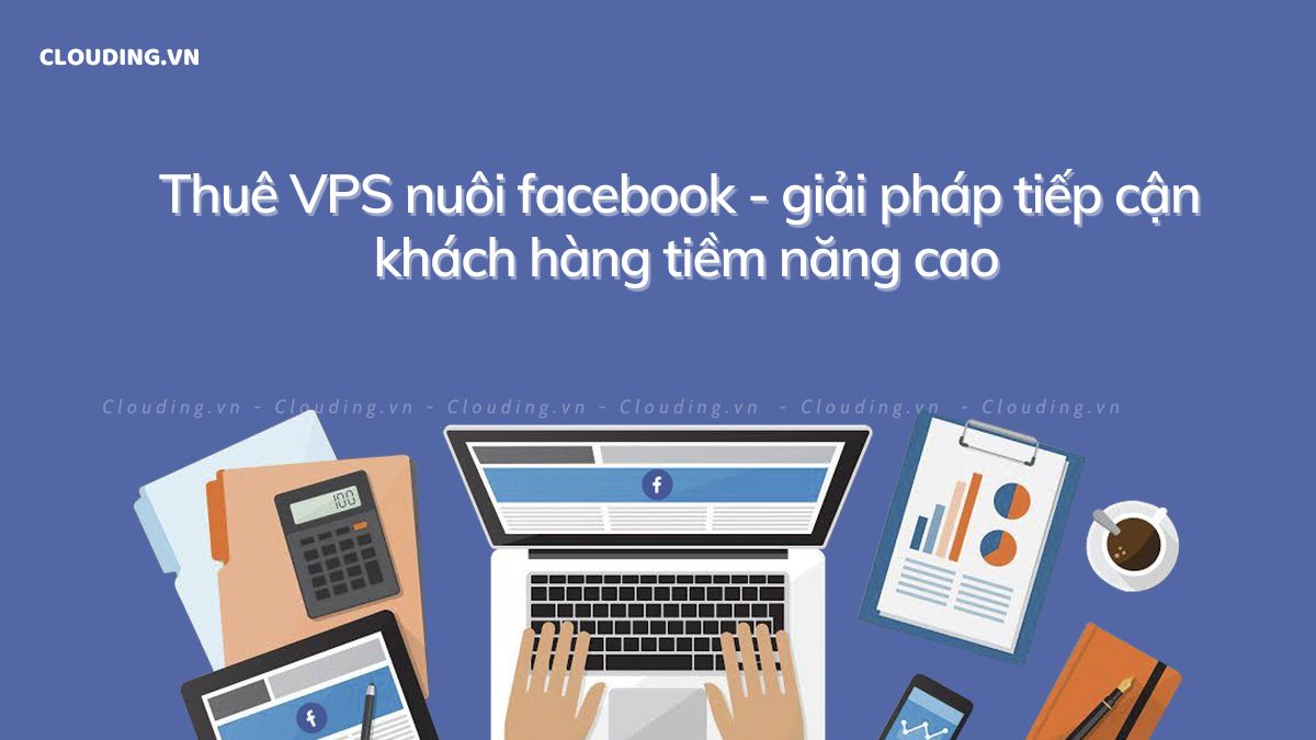 Thuê VPS nuôi facebook