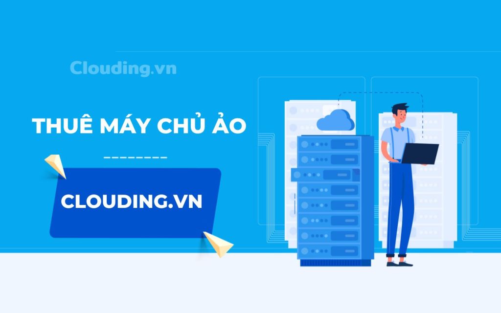  CLOUDING chính là một trong những đơn vị cung cấp dịch vụ Cloud VPS uy tín và giá rẻ