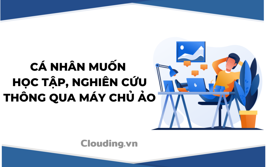 Cá nhân muốn học tập, nghiên cứu thông qua máy chủ ảo.