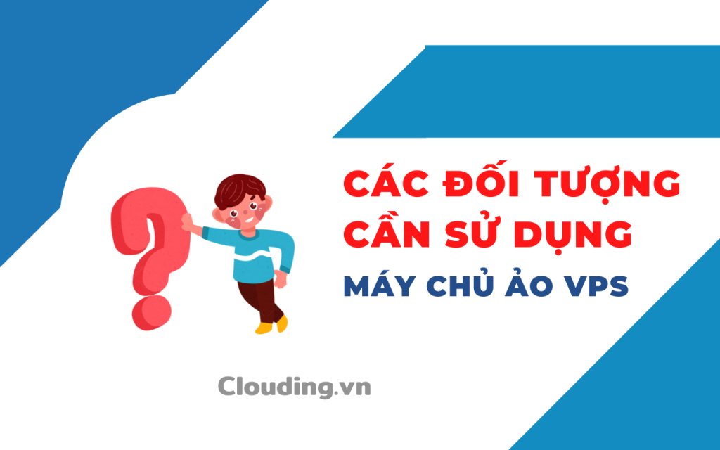 Các đối tượng cần và thường sử dụng máy chủ ảo là một số câu hỏi thường gặp khi sử dụng VPS