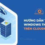 Hướng dẫn tạo VPS Windows theo giờ trên Clouding