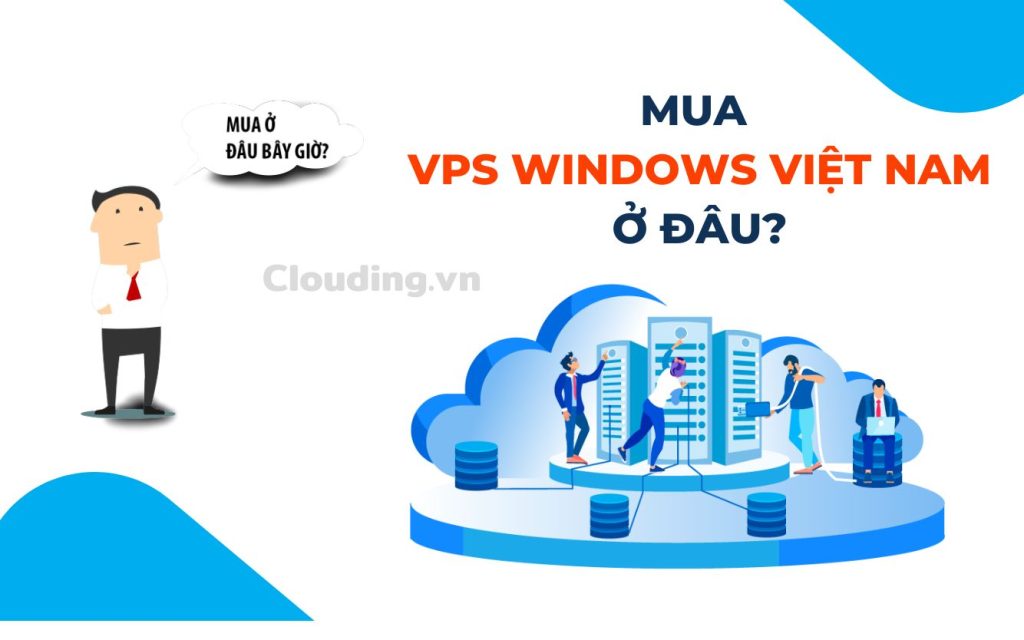 Mua VPS Windows Việt Nam tại Clouding.VN