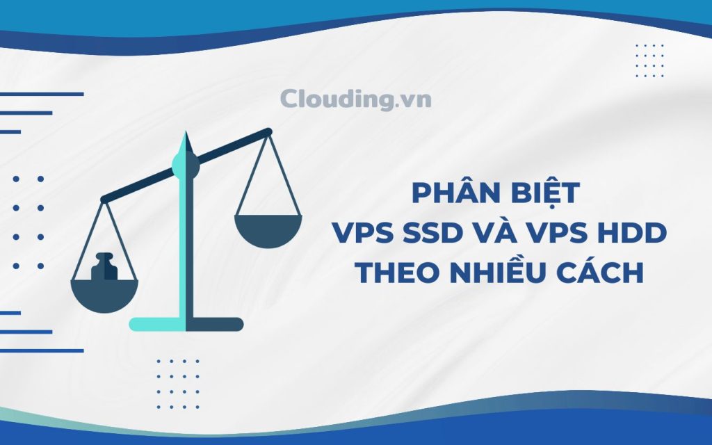 Phân biệt VPS SSD và VPS HDD theo nhiều cách