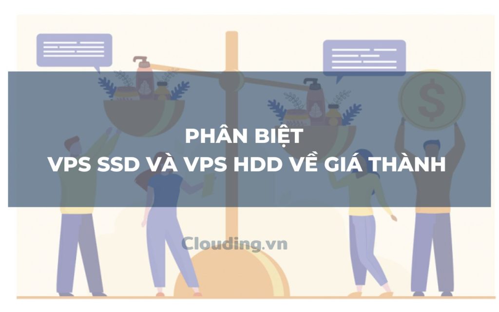 Phân biệt VPS SSD và VPS HDD về Giá thành
