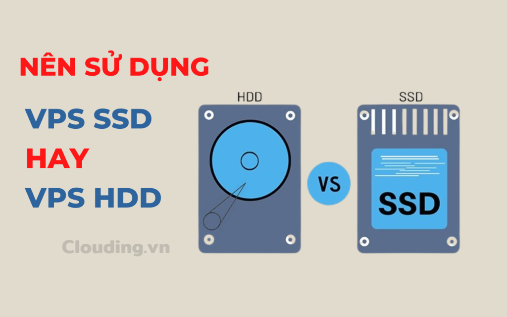 Nên sử dụng Cloud VPS SSD hay VPS HDD?