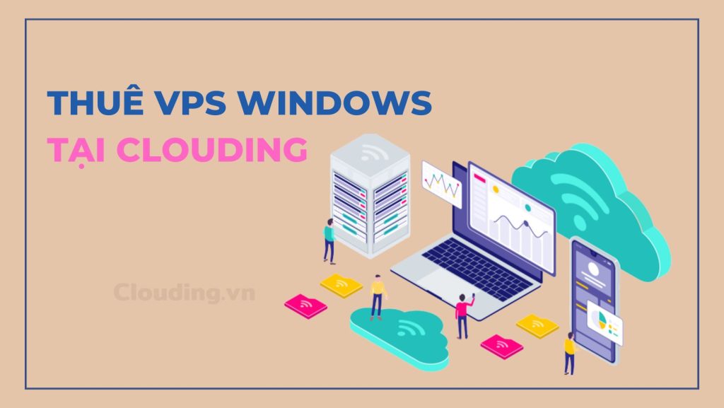Thuê VPS Windows theo giờ trên Clouding