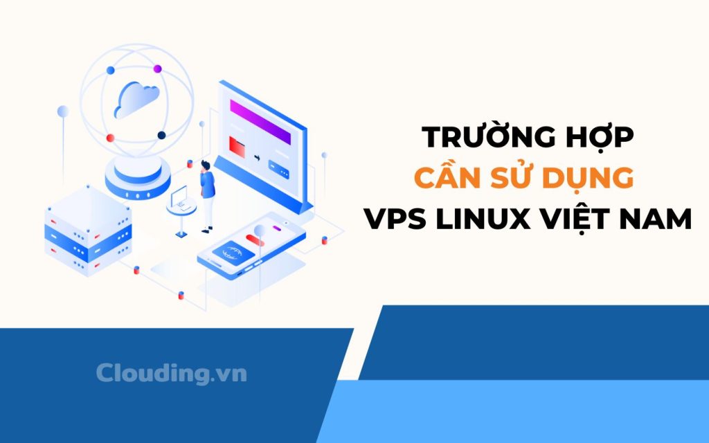 Trường hợp cần sử dụng VPS Linux Việt Nam