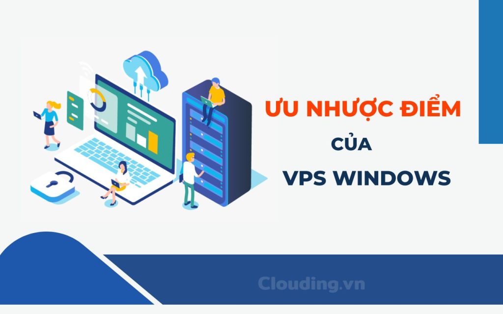 Ưu nhược điểm của VPS Windows Việt Nam