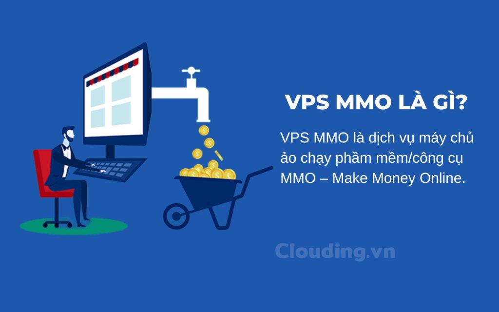 VPS MMO là dịch vụ máy chủ ảo chạy phầm mềm/công cụ MMO – Make Money Online.