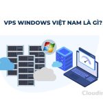 VPS Windows Việt Nam là gì? Các hệ điều hành Windows trên VPS Việt Nam hiện nay