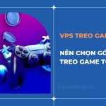 VPS treo game là gì? nên chọn gói VPS nào treo game tốt nhất