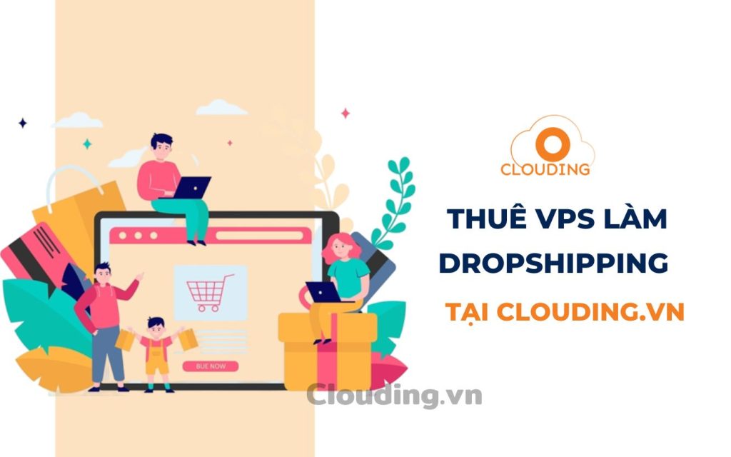 Thuê VPS làm Dropshipping tại clouding.vn