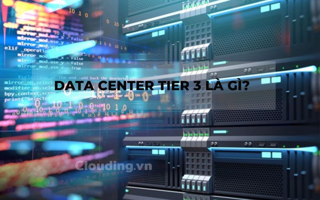 Tiêu chuẩn Tier 3 là những tiêu chuẩn được đưa ra nhằm đánh giá năng lực hạ tầng của Data Center