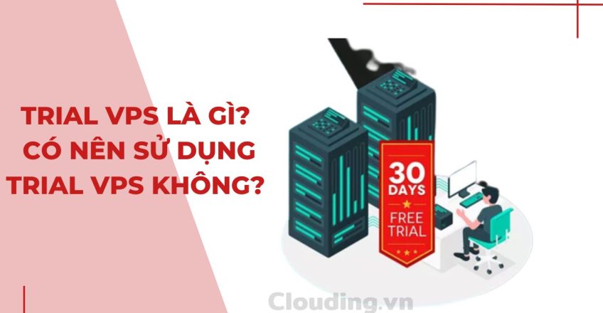 Trial VPS là gì Có nên sử dụng Trial VPS không