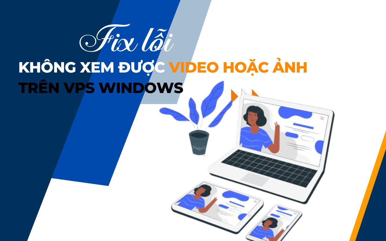 Fix lỗi không xem được video hoặc ảnh trên VPS windows