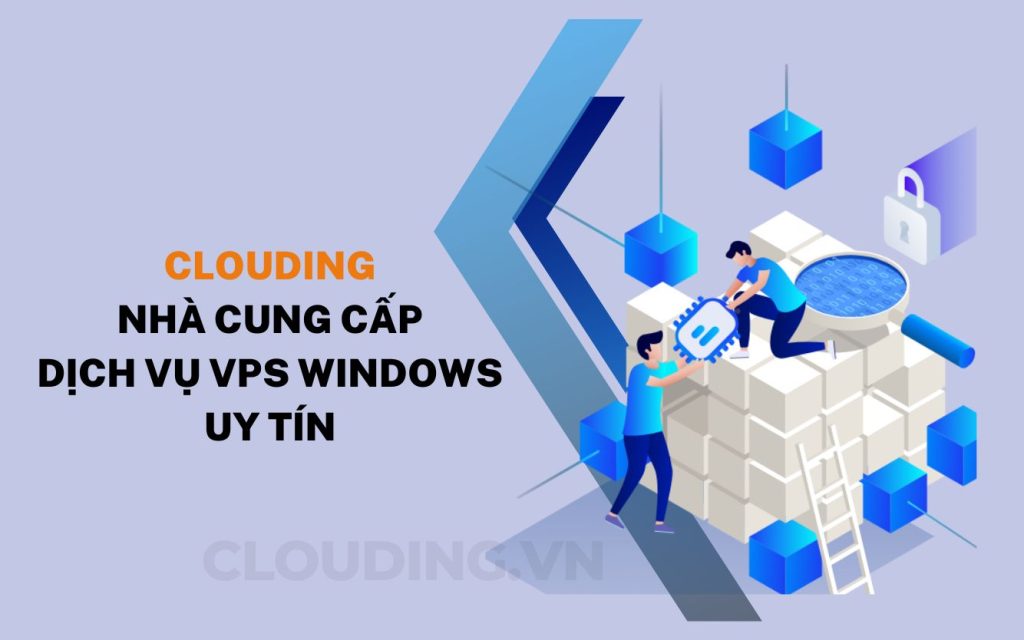 CLOUDING- Nhà cung cấp dịch vụ VPS Windows uy tín