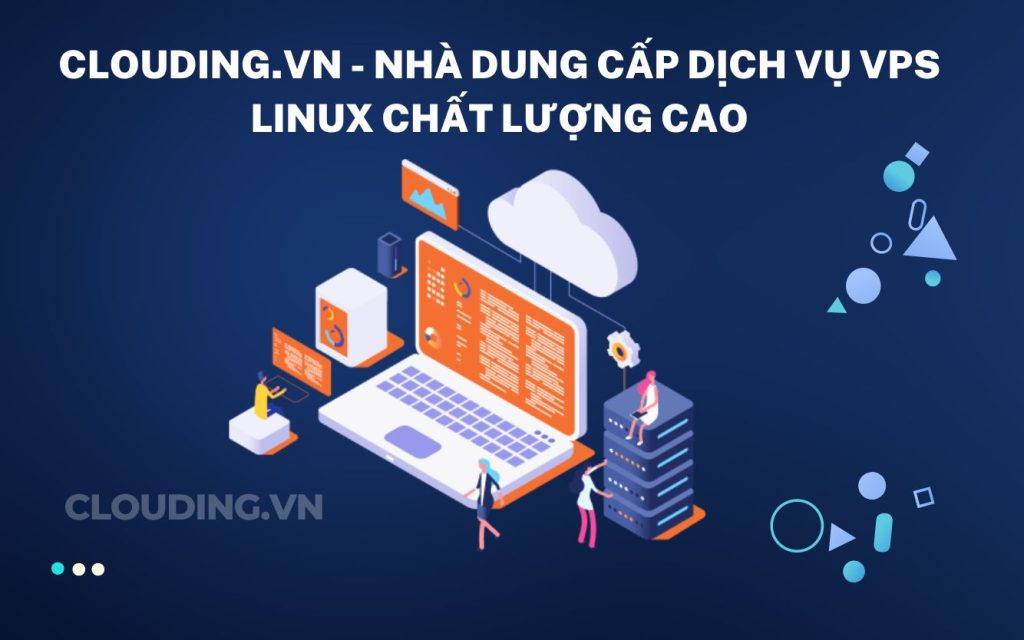 CLOUDING.VN - nhà dung cấp dịch vụ VPS Linux chất lượng cao