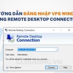 Hướng dẫn đăng nhập VPS windows bằng Remote Desktop Connection