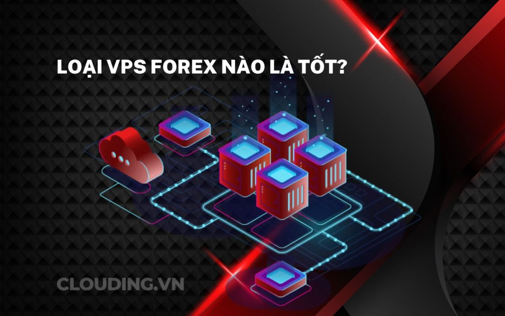Loại VPS Forex nào là tốt?