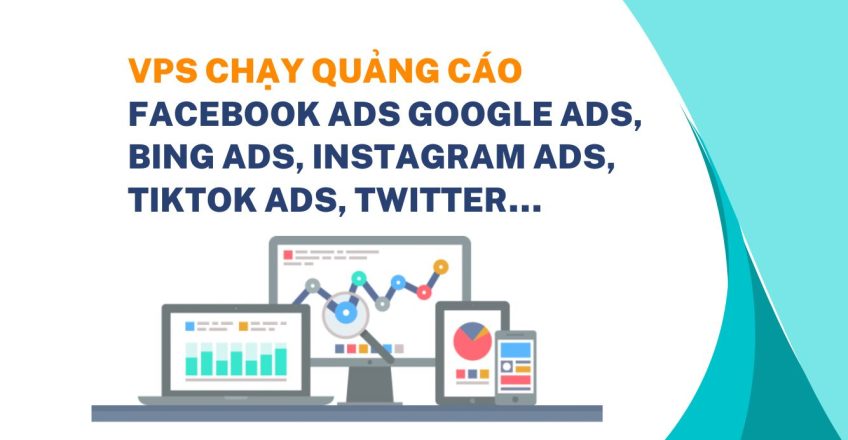 VPS chạy quảng cáo Facebook Ads Google ads, Bing Ads, Instagram Ads, Tiktok ads, Twitter…