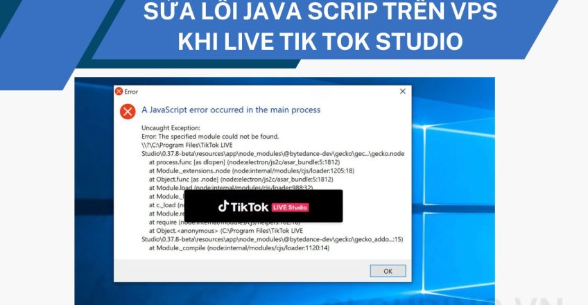 Sửa lỗi Java Scrip trên VPS khi live Tik Tok Studio