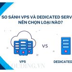 So Sánh VPS và Dedicated Server? Nên chọn loại nào?