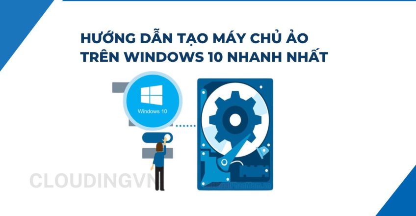 Hướng dẫn tạo máy chủ ảo trên Windows 10 nhanh nhất
