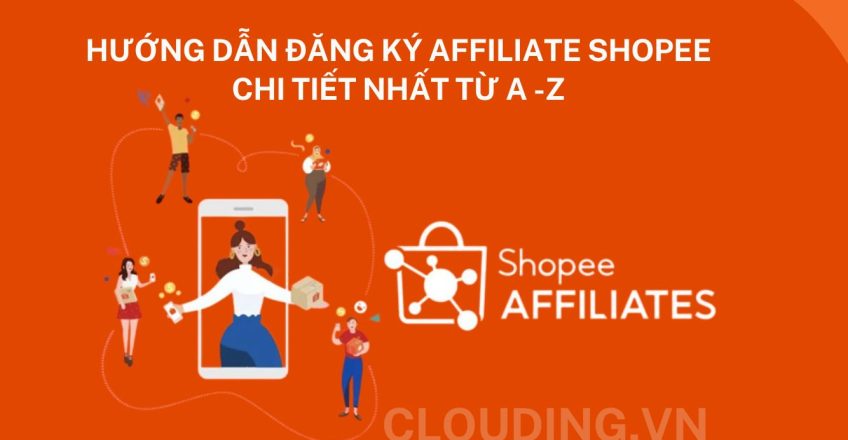 Hướng dẫn đăng ký Affiliate Shopee chi tiết nhất từ A -Z