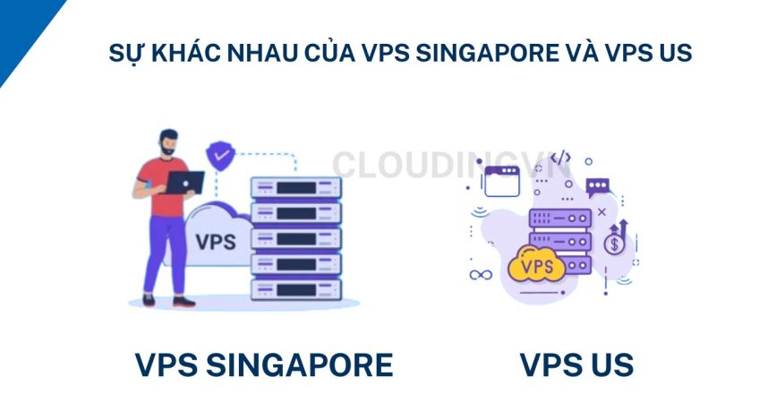 Sự khác nhau của VPS Singapore và VPS US