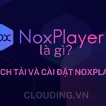 Giả lập Nox Player là gì? Cách tải và cài đặt NoxPlayer