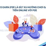 Play to Earn (P2E là gì)? Xu hướng chơi game kiếm tiền online với P2E