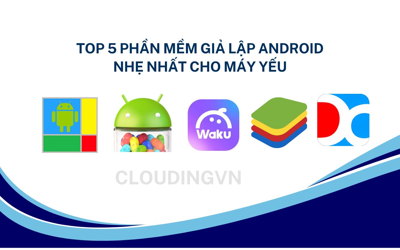 Top 5 phần mềm giả lập Android nhẹ nhất cho máy yếu