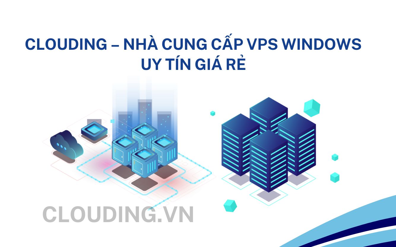 CLOUDING – Nhà cung cấp VPS windowsuy tín giá rẻ