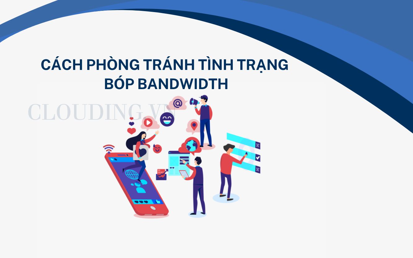 Cách phòng tránh tình trạng bóp Bandwidth