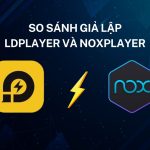 So sánh giả lập LDPlayer và NoxPlayer