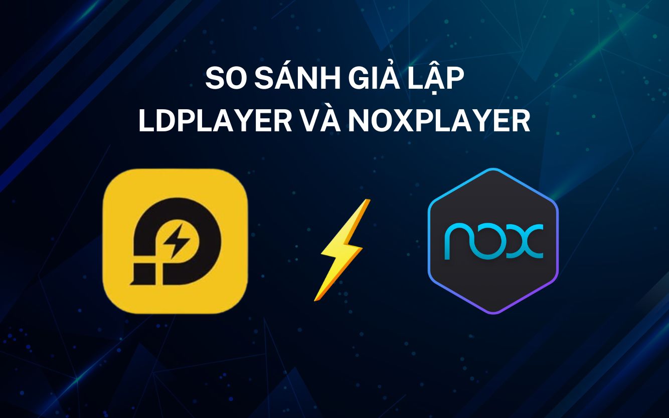 So sánh giả lập LDPlayer và NoxPlayer