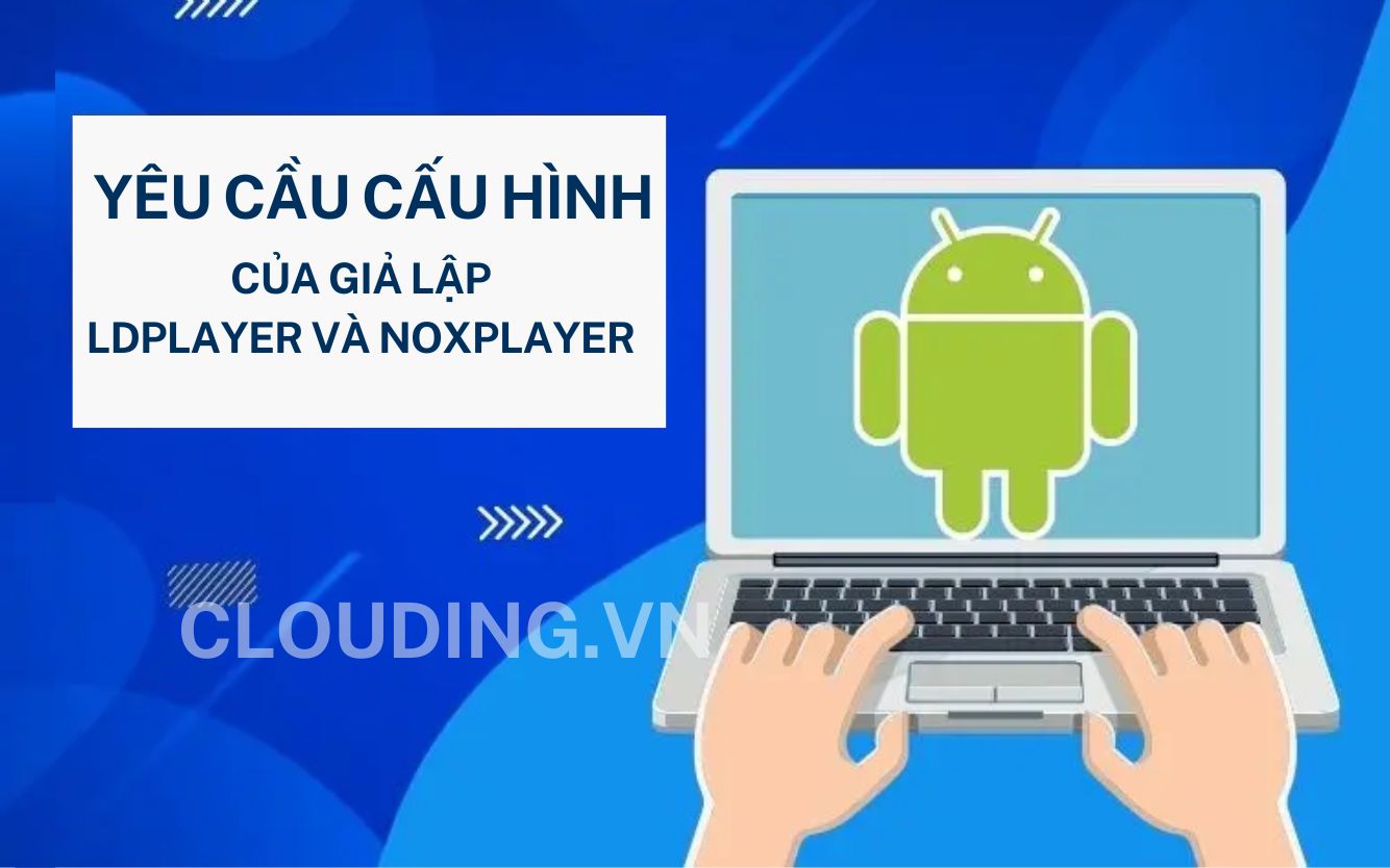 So sánh giả lập LDPlayer và NoxPlayer về cấu hình