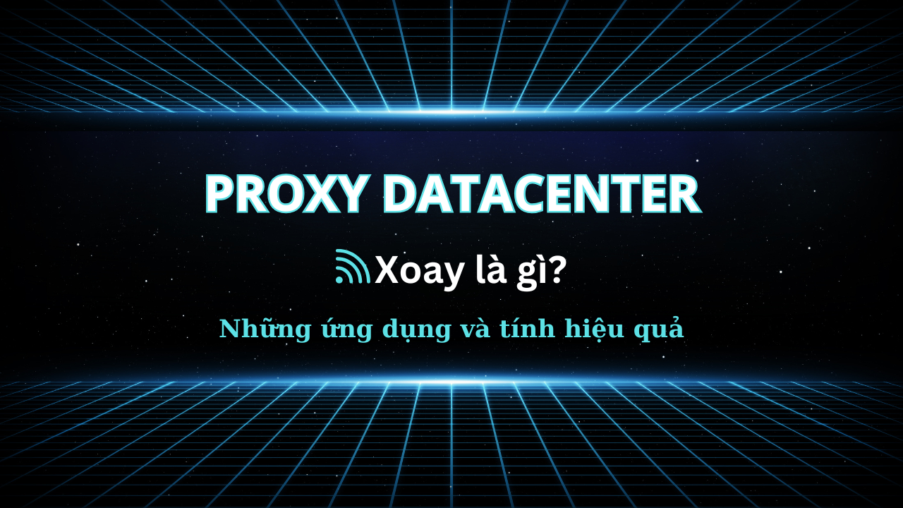 Proxy Datacenter xoay là gì?