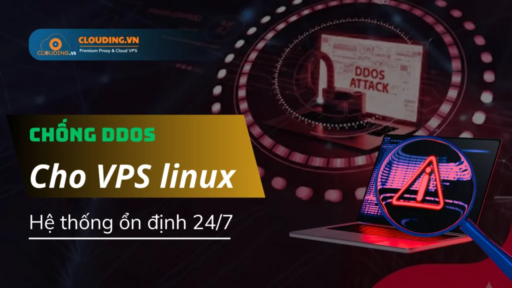Chống DDoS cho VPS Linux giúp hệ thống ổn định 24/7 - CLOUDING.VN